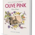 Olive Pink: Artist, activist and gardener. A life in flowers by Gillian Ward. Hardie Grant Books, 2018.